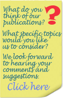 What do you think of our publications? What specific topics would you like us to consider? We look forward to hearing your comments and suggestions. Click here.